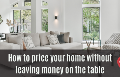 A Guide to Pricing Your Home Without Leaving Money on the Table